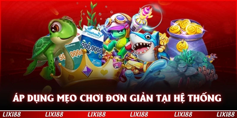 Áp dụng các mẹo chơi đơn giản tại hệ thống 