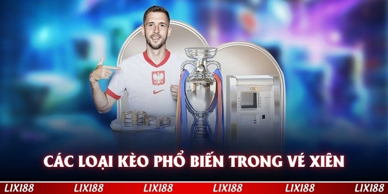 Các loại kèo phổ biến được sử dụng trong một vé xiên