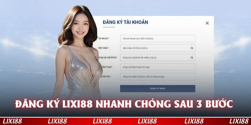 Đăng ký LIXI88 nhanh chóng có tài khoản chỉ sau 3 bước 