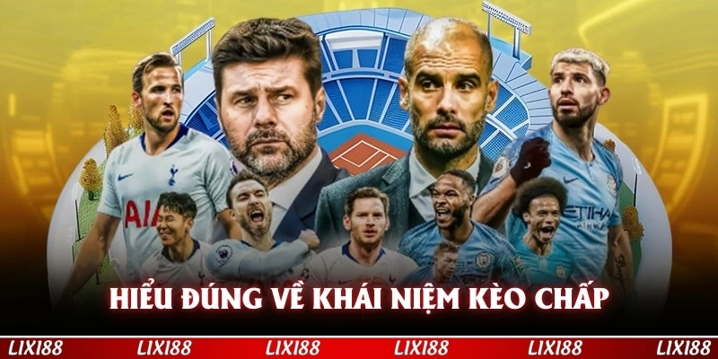 Hiểu đúng về khái niệm kèo chấp