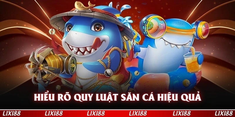 Hiểu rõ cách chơi và quy luật tính điểm để săn cá hiệu quả