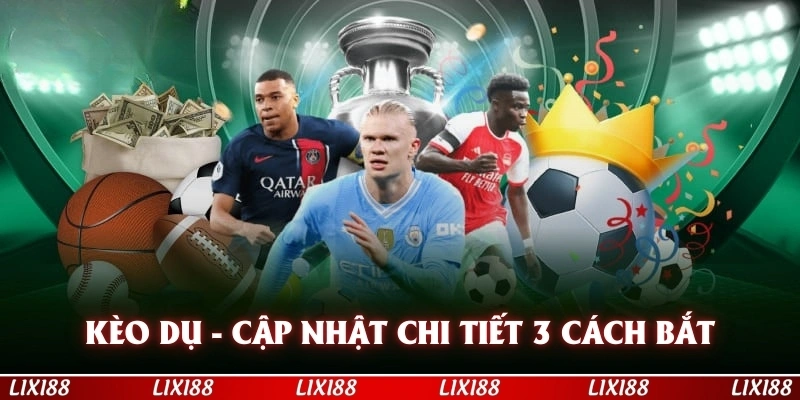 Kèo Dụ Cập Nhật Chi Tiết 3 Cách Bắt Kèo