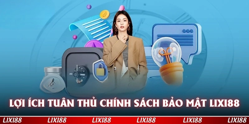 Lợi ích khi tuân thủ chính sách bảo mật LIXI88 của nền tảng 