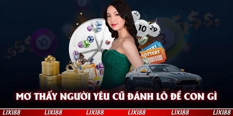 Mơ thấy người yêu cũ thì nên đánh lô đề con gì trúng