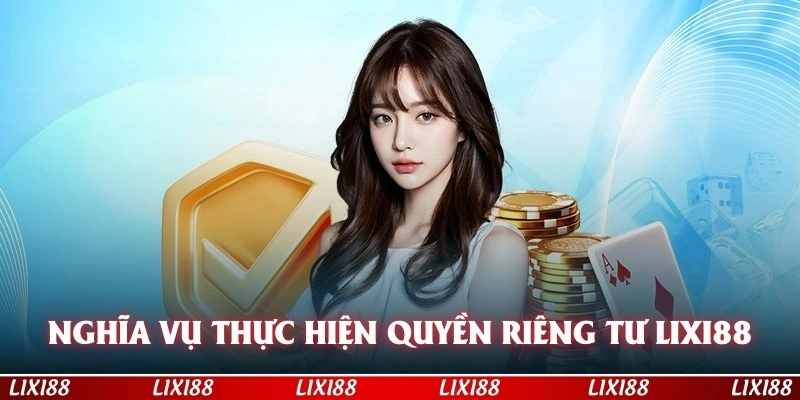 Nghĩa vụ của hội viên khi thực hiện quyền riêng tư LIXI88