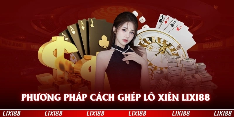 Phương pháp cách ghép lô xiên LIXI88 