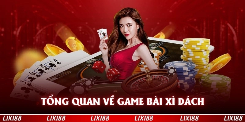 Tổng quan về game bài xì dách được nhiều người yêu thích