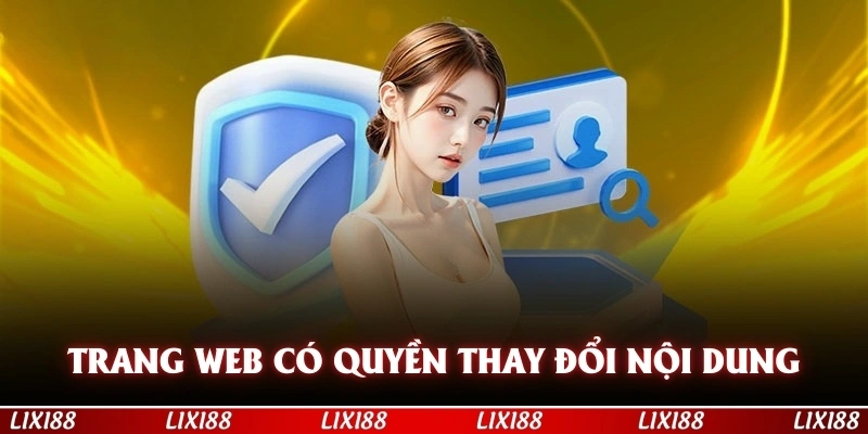 Trang web có quyền thay đổi nội dung, chỉnh sửa  bất cứ điều khoản điều kiện LIXI88 nào