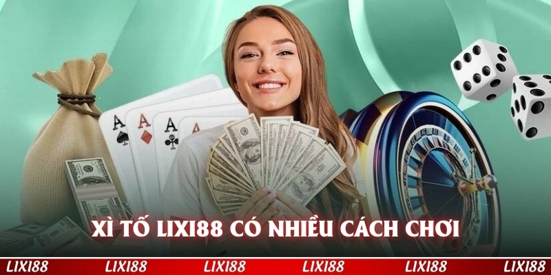 xì tố LIXI88 có nhiều cách chơi để hội viên tham gia