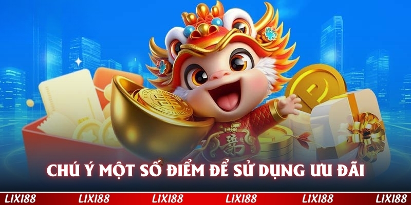 Chú ý một số điểm quan trọng chính để sử dụng ưu đãi hiệu quả